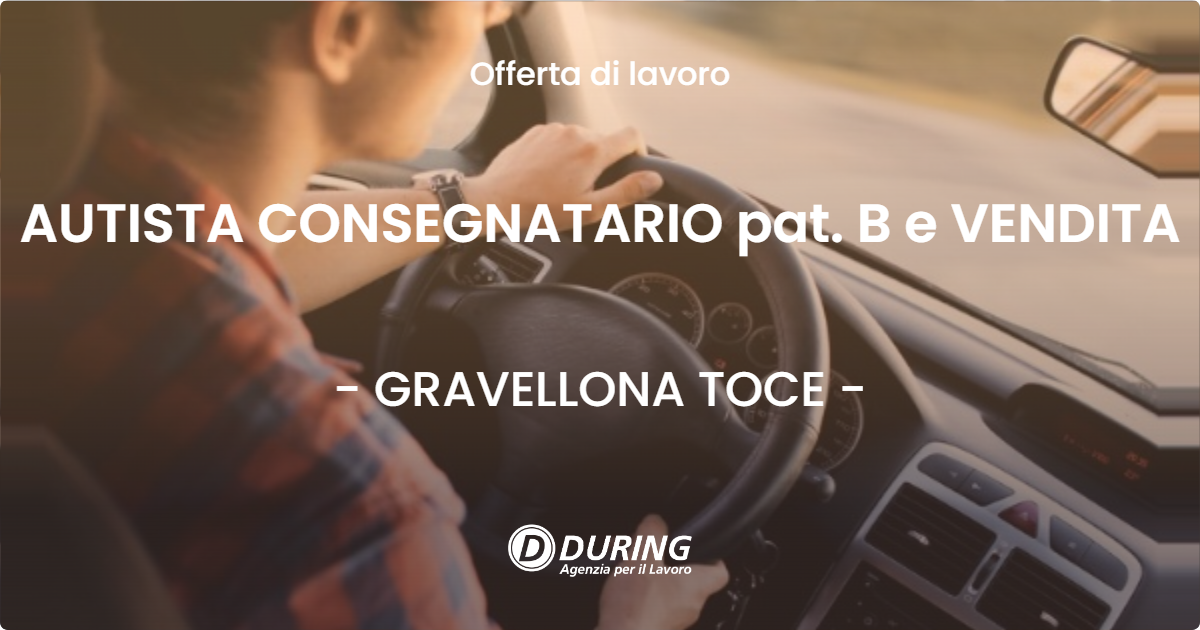 OFFERTA LAVORO - AUTISTA CONSEGNATARIO pat. B e VENDITA - GRAVELLONA TOCE
