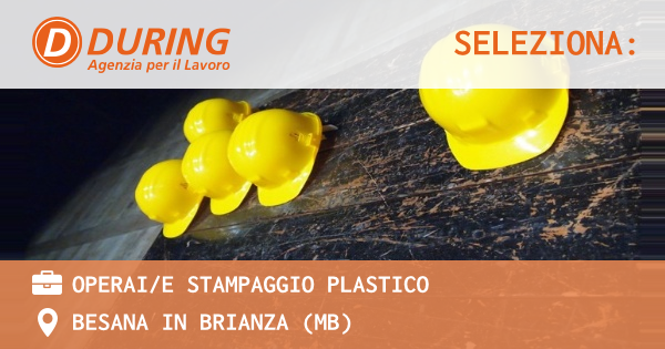 OFFERTA LAVORO - OPERAIE STAMPAGGIO PLASTICO - BESANA IN BRIANZA (MB)
