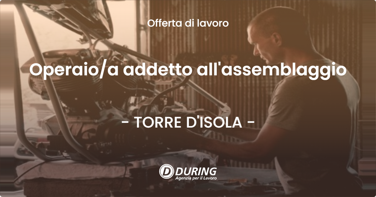 OFFERTA LAVORO - Operaioa addetto all'assemblaggio - TORRE D'ISOLA