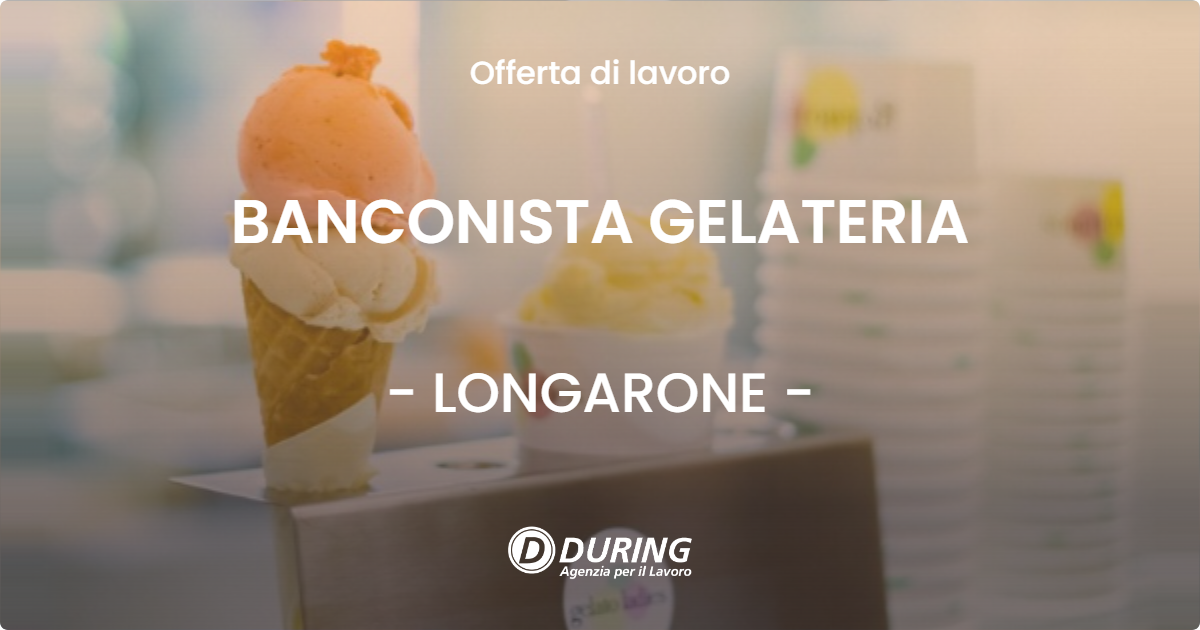 OFFERTA LAVORO - BANCONISTA GELATERIA - LONGARONE