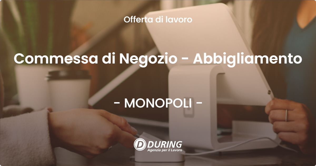 OFFERTA LAVORO - Commessa di Negozio - Abbigliamento - MONOPOLI