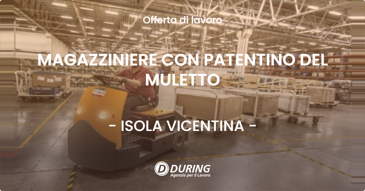 OFFERTA LAVORO - MAGAZZINIERE CON PATENTINO DEL MULETTO - ISOLA VICENTINA