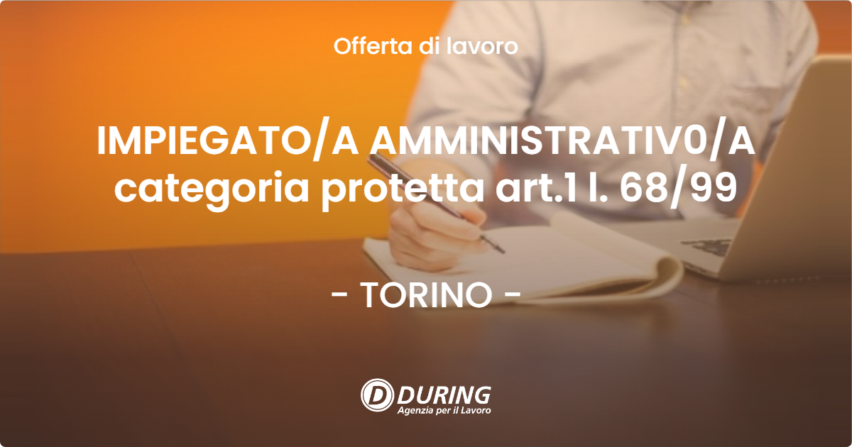 OFFERTA LAVORO - IMPIEGATOA AMMINISTRATIV0A categoria protetta art.1 l. 6899 - TORINO