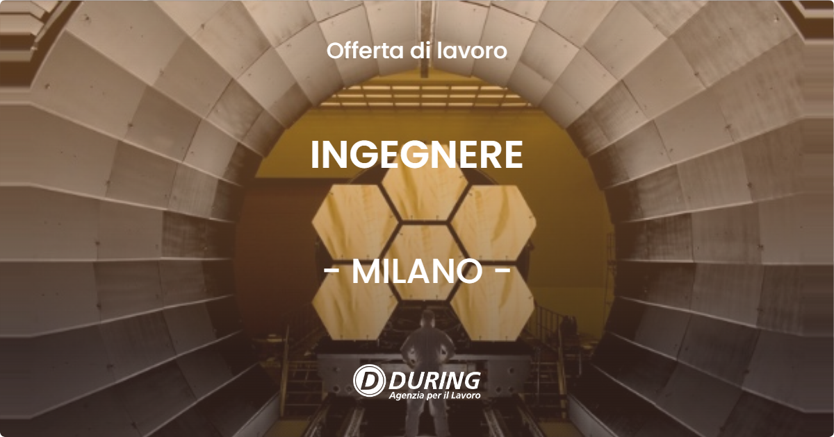 OFFERTA LAVORO - INGEGNERE - MILANO