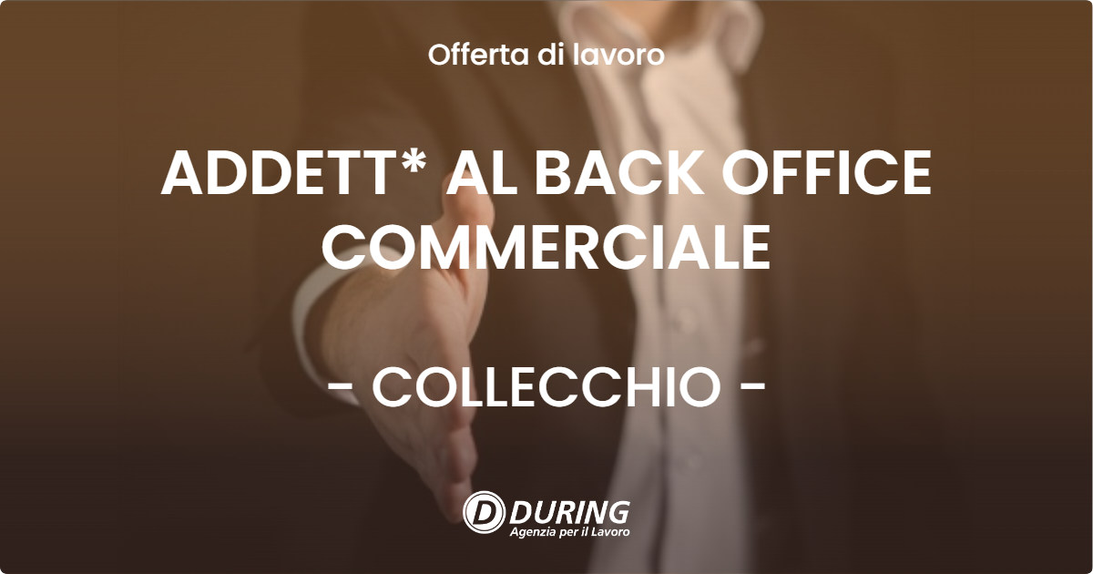 OFFERTA LAVORO - ADDETT* AL BACK OFFICE COMMERCIALE - COLLECCHIO