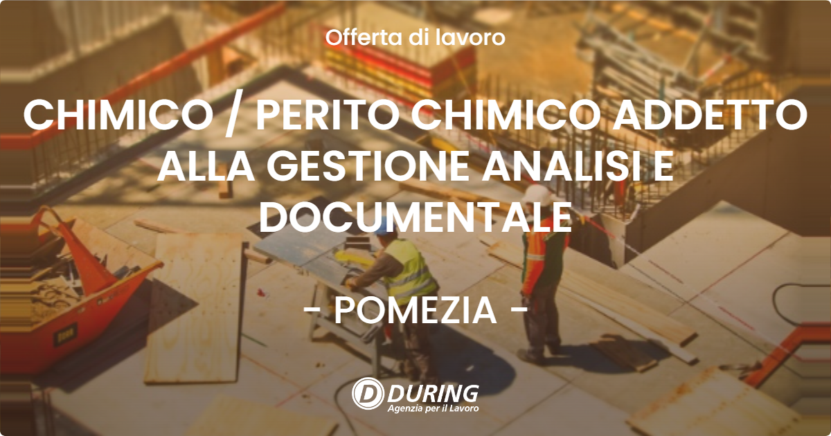 OFFERTA LAVORO - CHIMICO  PERITO CHIMICO ADDETTO ALLA GESTIONE ANALISI E DOCUMENTALE - POMEZIA