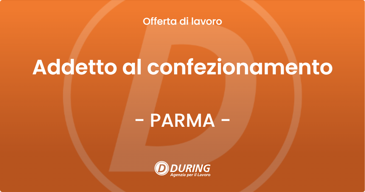 OFFERTA LAVORO - Addetto al confezionamento - PARMA