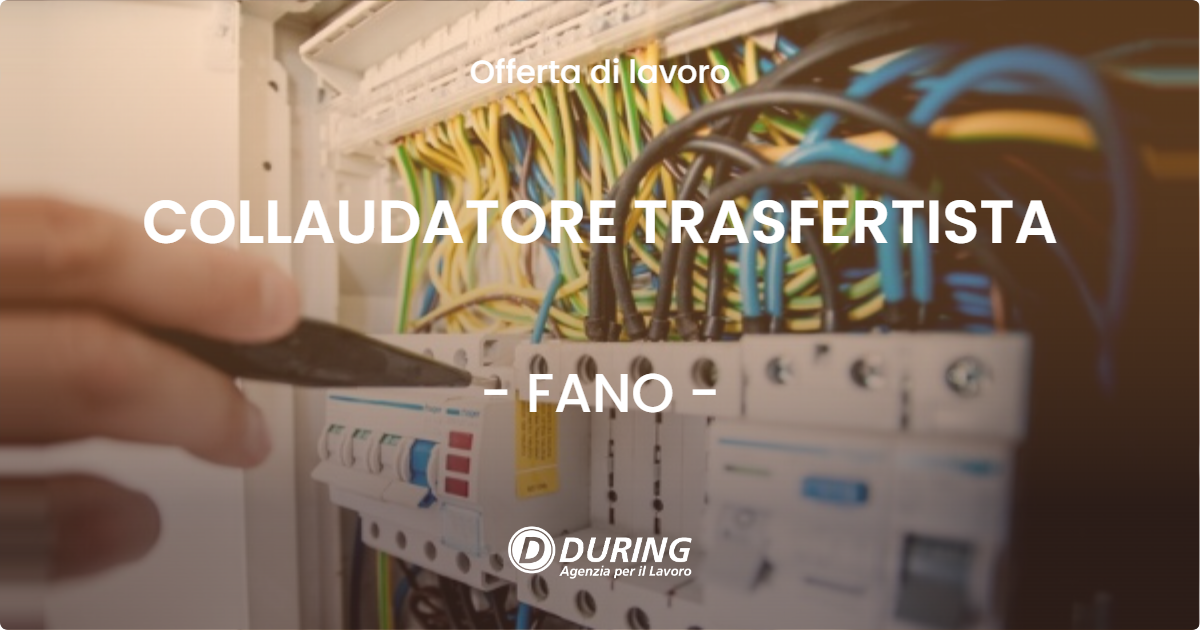 OFFERTA LAVORO - COLLAUDATORE TRASFERTISTA - FANO