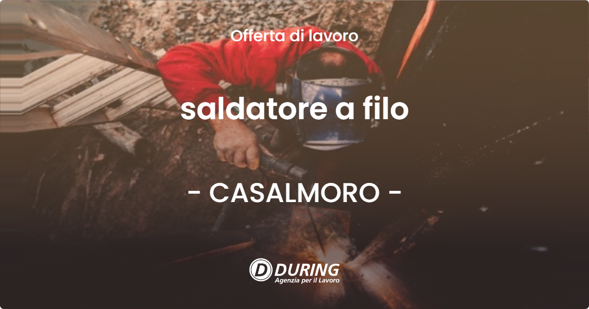 OFFERTA LAVORO - saldatore a filo - CASALMORO