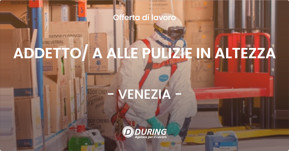 OFFERTA LAVORO - ADDETTO A ALLE PULIZIE IN ALTEZZA - VENEZIA