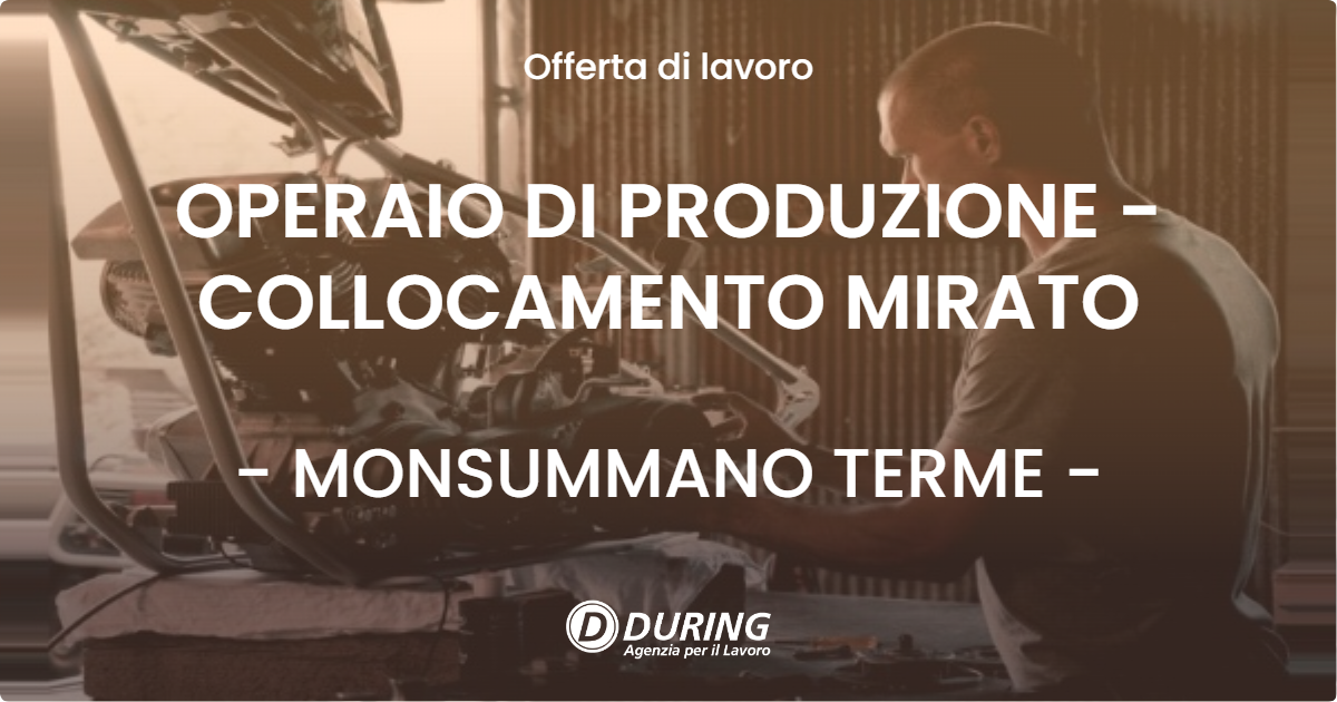 OFFERTA LAVORO - OPERAIO DI PRODUZIONE - COLLOCAMENTO MIRATO - MONSUMMANO TERME