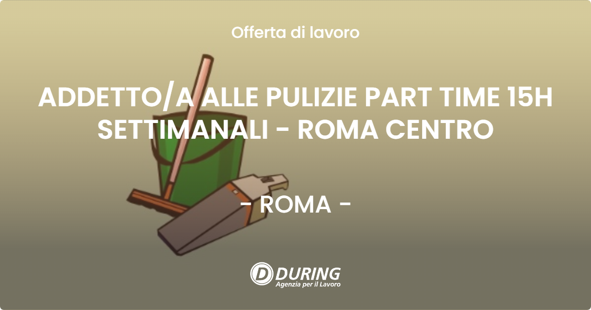 OFFERTA LAVORO - ADDETTOA ALLE PULIZIE PART TIME 15H SETTIMANALI - ROMA CENTRO - ROMA