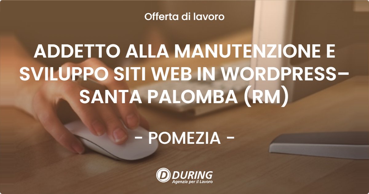 OFFERTA LAVORO - ADDETTO ALLA MANUTENZIONE E SVILUPPO SITI WEB IN WORDPRESS– SANTA PALOMBA  (RM) - POMEZIA