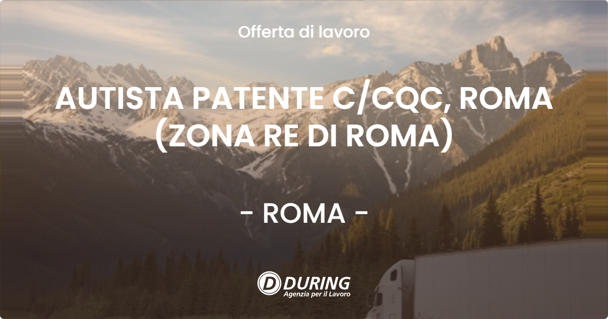 OFFERTA LAVORO - AUTISTA PATENTE CCQC, ROMA (ZONA RE DI ROMA) - ROMA