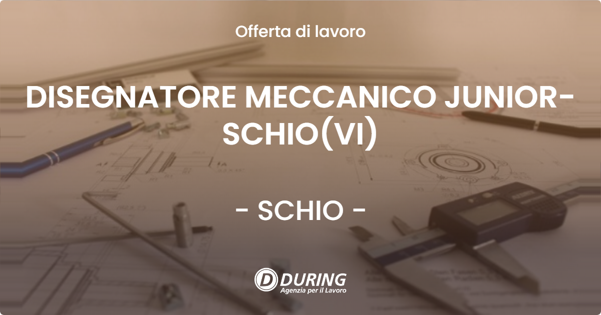 OFFERTA LAVORO - DISEGNATORE MECCANICO JUNIOR-SCHIO(VI) - SCHIO