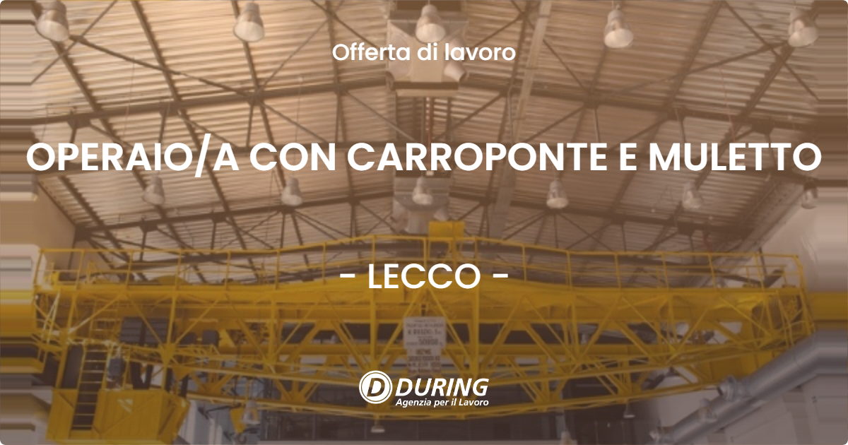 OFFERTA LAVORO - OPERAIOA CON CARROPONTE E MULETTO - LECCO