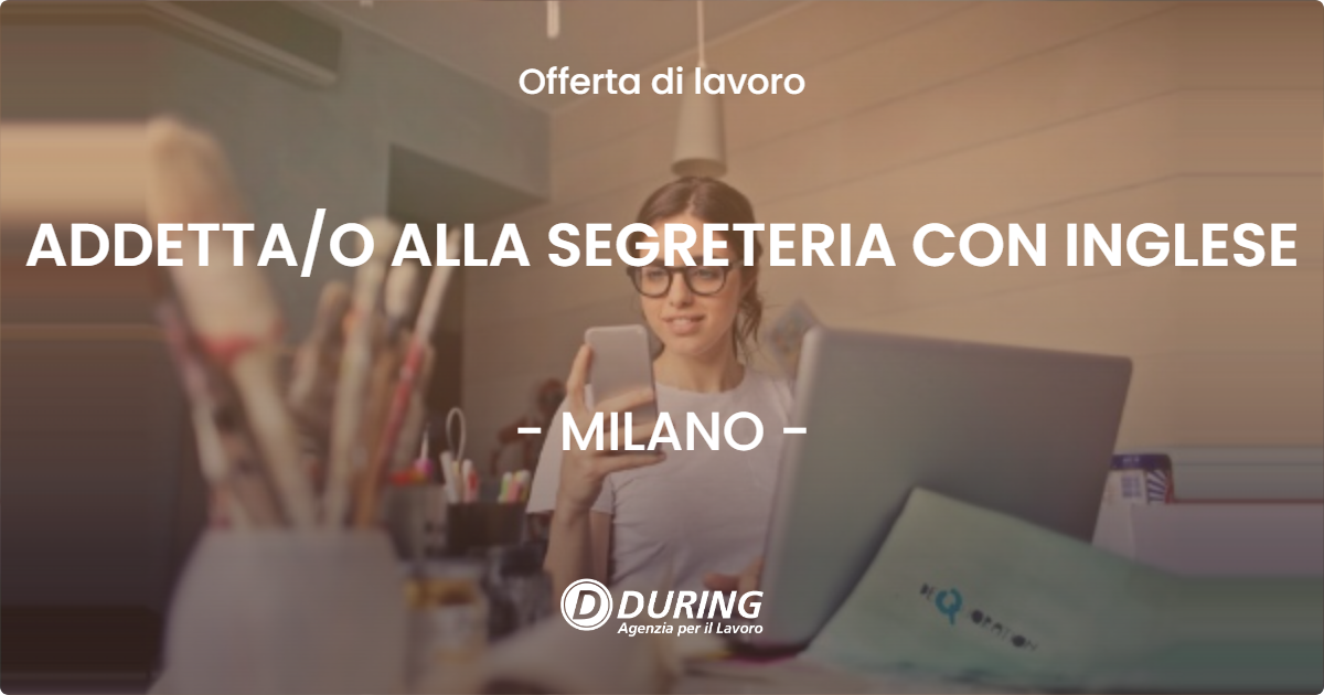 OFFERTA LAVORO - ADDETTAO ALLA SEGRETERIA CON INGLESE - MILANO