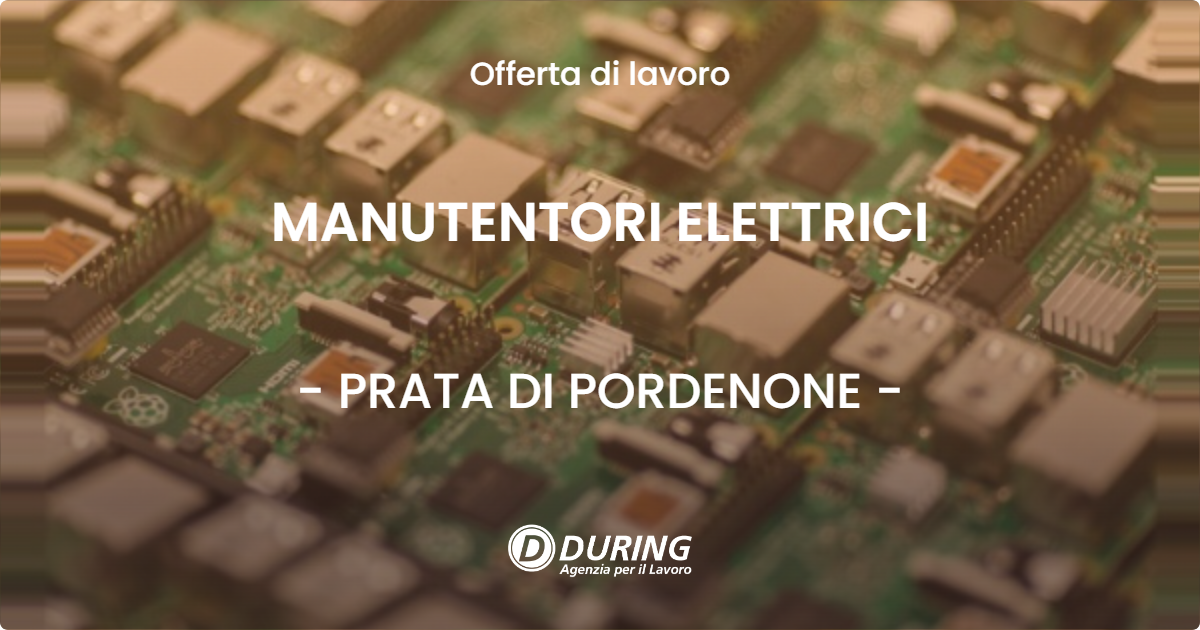 OFFERTA LAVORO - MANUTENTORI ELETTRICI - PRATA DI PORDENONE