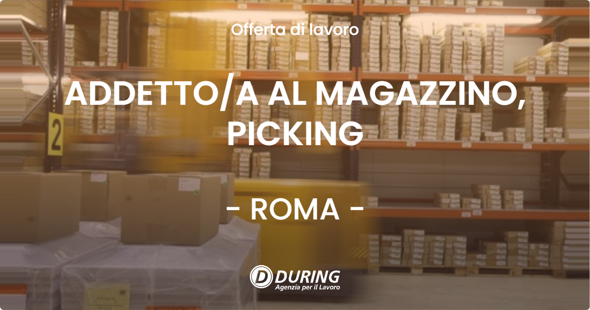 OFFERTA LAVORO - ADDETTOA AL MAGAZZINO, PICKING - ROMA