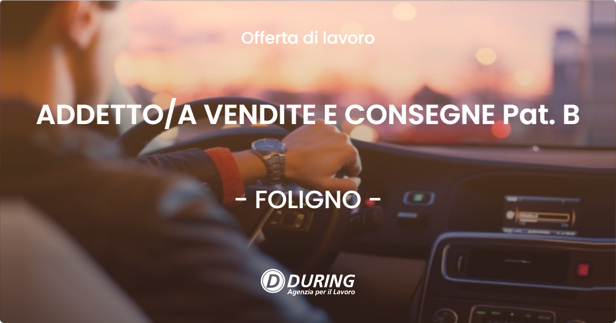 OFFERTA LAVORO - ADDETTOA VENDITE E CONSEGNE Pat. B - FOLIGNO