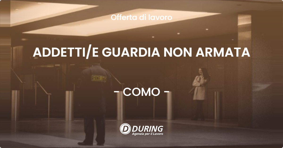 OFFERTA LAVORO - ADDETTIE GUARDIA NON ARMATA - COMO