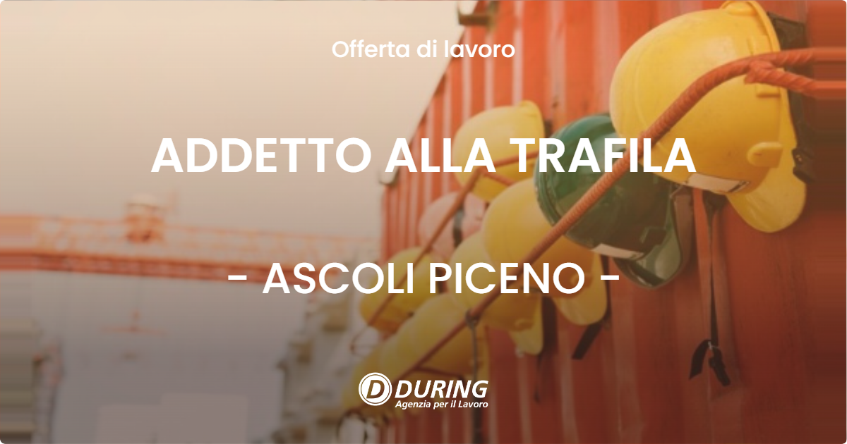 OFFERTA LAVORO - ADDETTO ALLA TRAFILA - ASCOLI PICENO