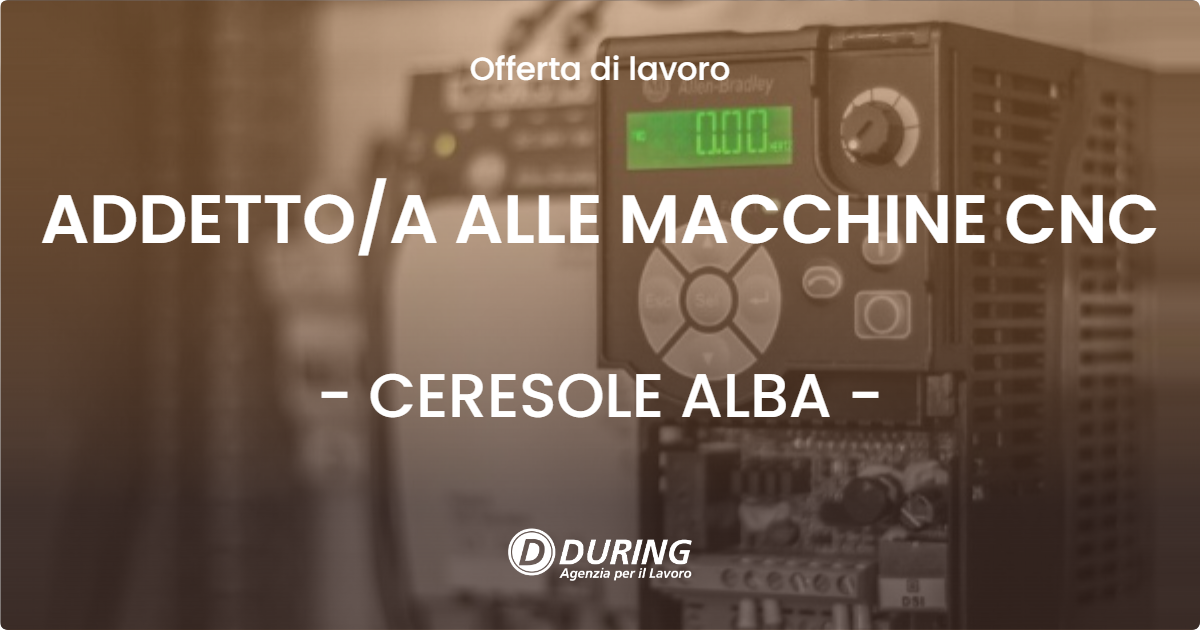 OFFERTA LAVORO - ADDETTOA ALLE MACCHINE CNC - CERESOLE ALBA