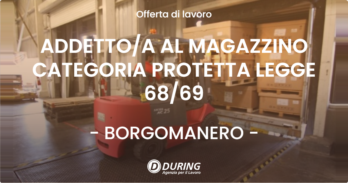 OFFERTA LAVORO - ADDETTOA AL MAGAZZINO  CATEGORIA PROTETTA LEGGE 6869 - BORGOMANERO
