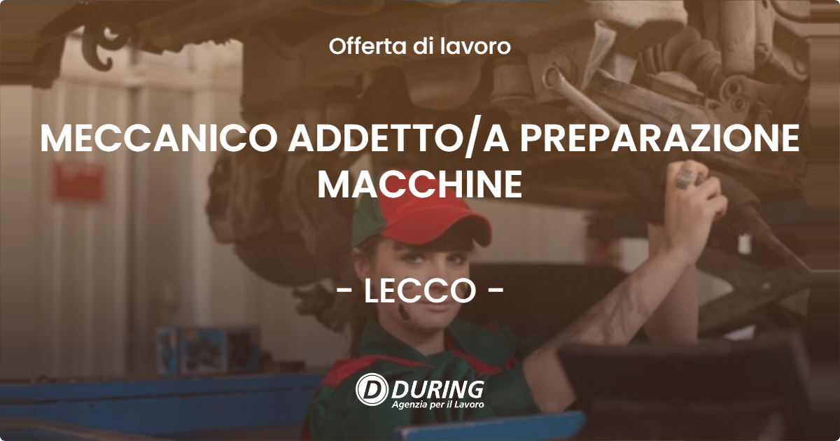 OFFERTA LAVORO - MECCANICO ADDETTOA PREPARAZIONE MACCHINE - LECCO