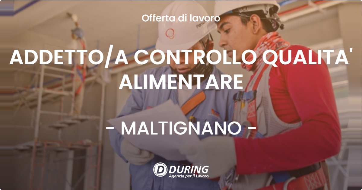 OFFERTA LAVORO - ADDETTOA CONTROLLO QUALITA' ALIMENTARE - MALTIGNANO