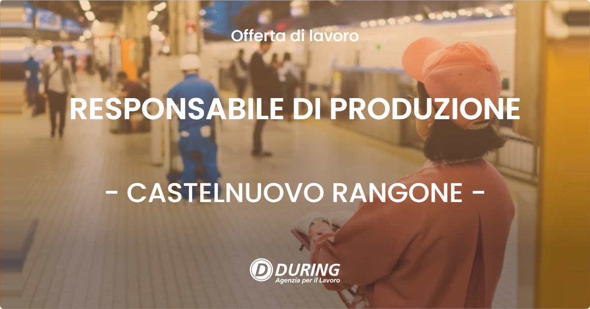 OFFERTA LAVORO - RESPONSABILE DI PRODUZIONE - CASTELNUOVO RANGONE