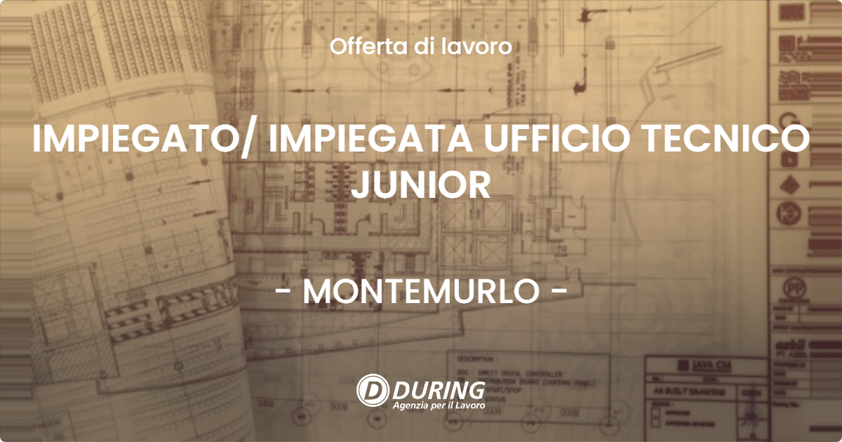 OFFERTA LAVORO - IMPIEGATO IMPIEGATA UFFICIO TECNICO JUNIOR - MONTEMURLO