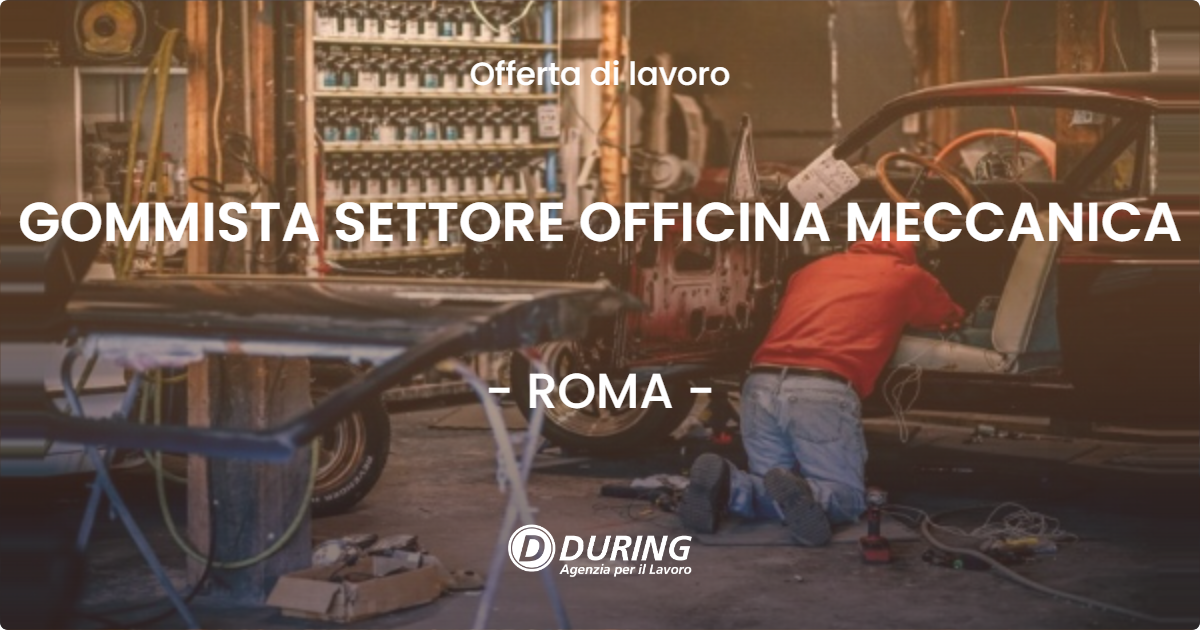 OFFERTA LAVORO - GOMMISTA SETTORE OFFICINA MECCANICA - ROMA