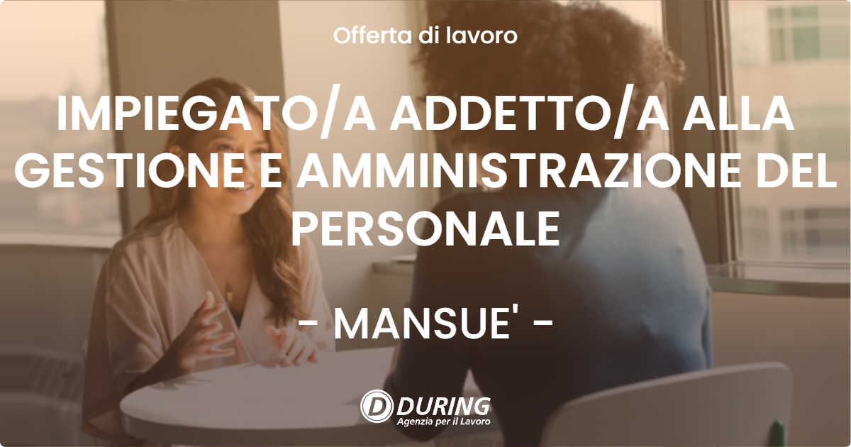 OFFERTA LAVORO - IMPIEGATOA ADDETTOA ALLA GESTIONE E AMMINISTRAZIONE DEL PERSONALE - MANSUE'