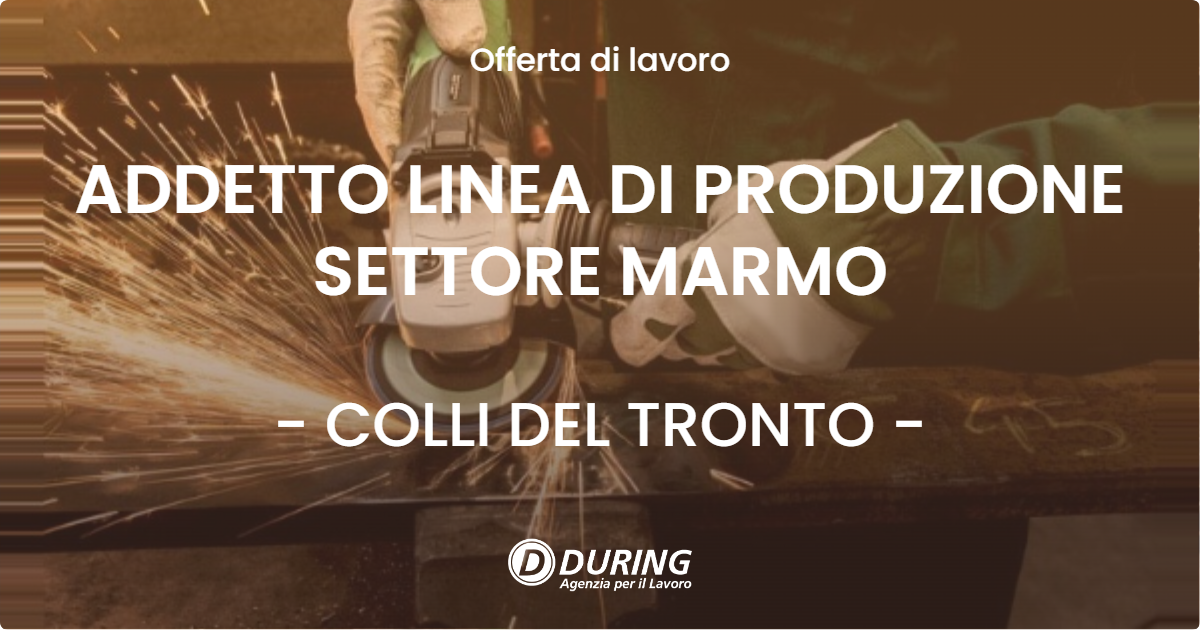 OFFERTA LAVORO - ADDETTO LINEA DI PRODUZIONE SETTORE MARMO - COLLI DEL TRONTO