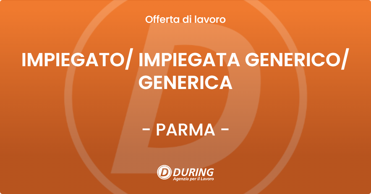 OFFERTA LAVORO - IMPIEGATO IMPIEGATA GENERICO GENERICA - PARMA