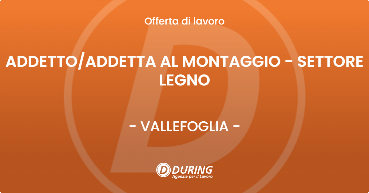 OFFERTA LAVORO - ADDETTOADDETTA AL MONTAGGIO - SETTORE LEGNO - VALLEFOGLIA