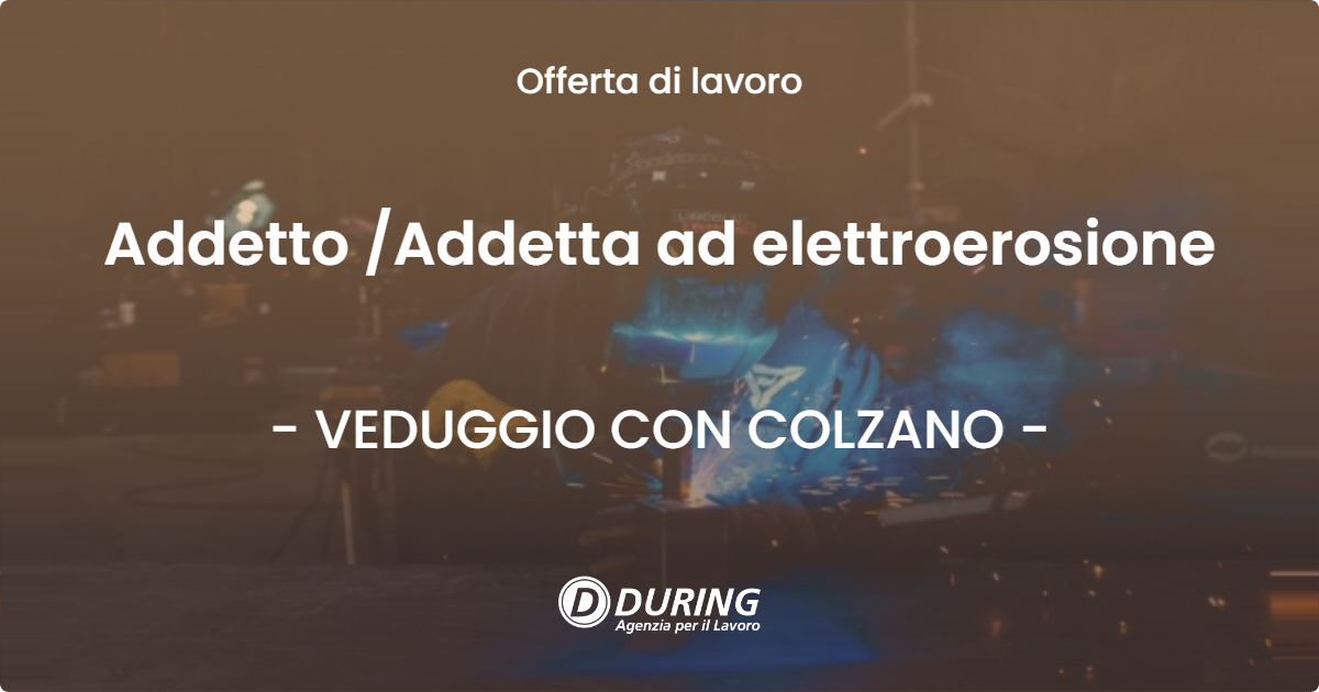 OFFERTA LAVORO - Addetto Addetta ad elettroerosione - VEDUGGIO CON COLZANO