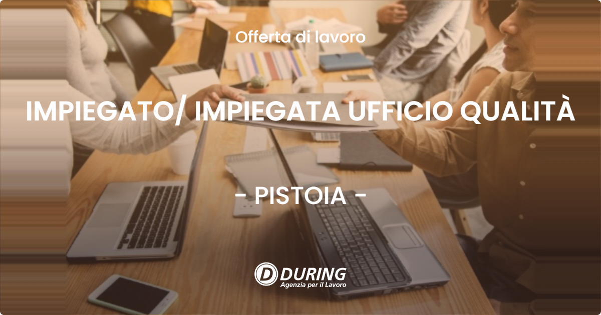 OFFERTA LAVORO - IMPIEGATO IMPIEGATA UFFICIO QUALITÀ - PISTOIA