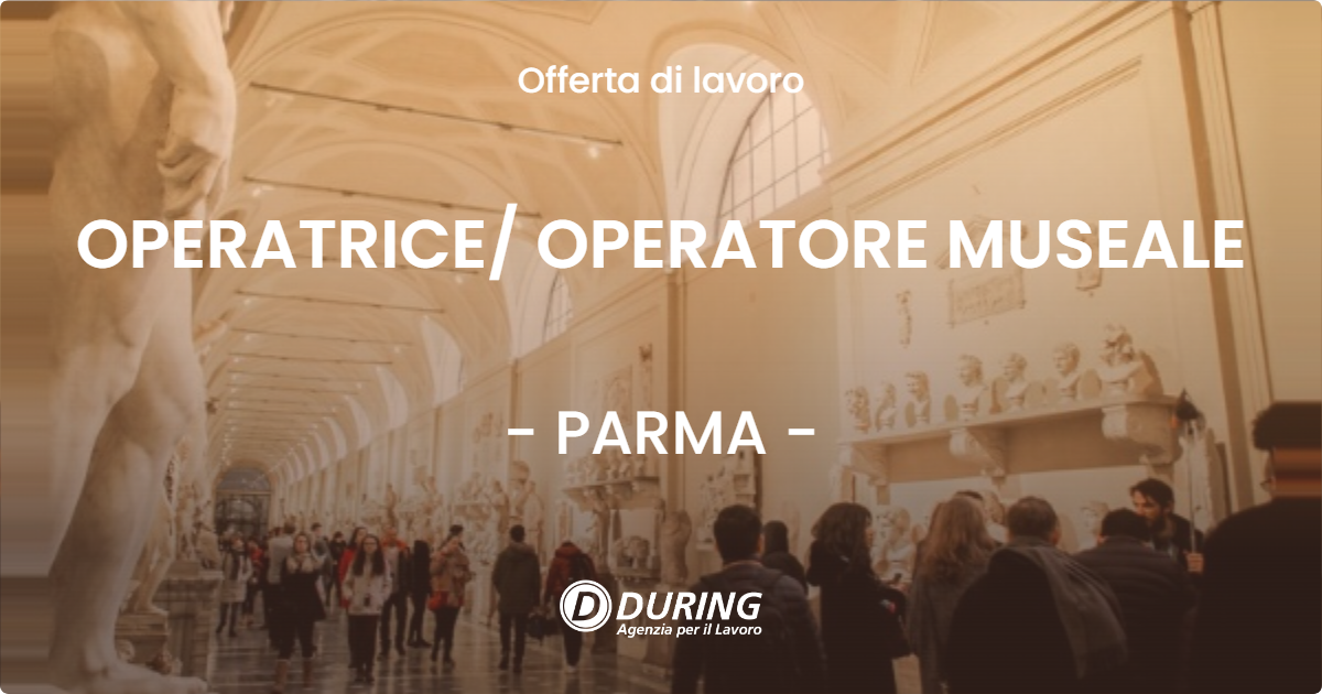 OFFERTA LAVORO - OPERATRICE OPERATORE MUSEALE - PARMA