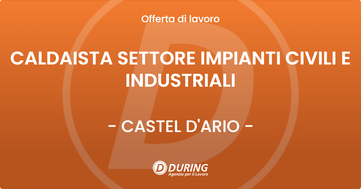 OFFERTA LAVORO - CALDAISTA SETTORE IMPIANTI CIVILI E INDUSTRIALI - CASTEL D'ARIO