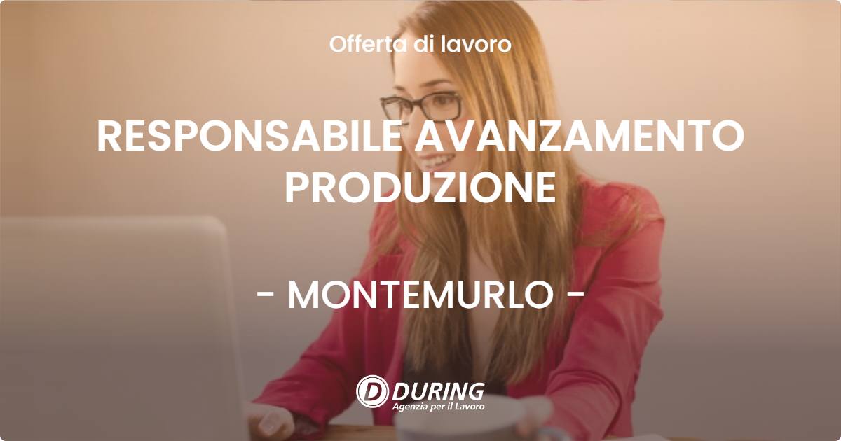 OFFERTA LAVORO - RESPONSABILE AVANZAMENTO PRODUZIONE - MONTEMURLO