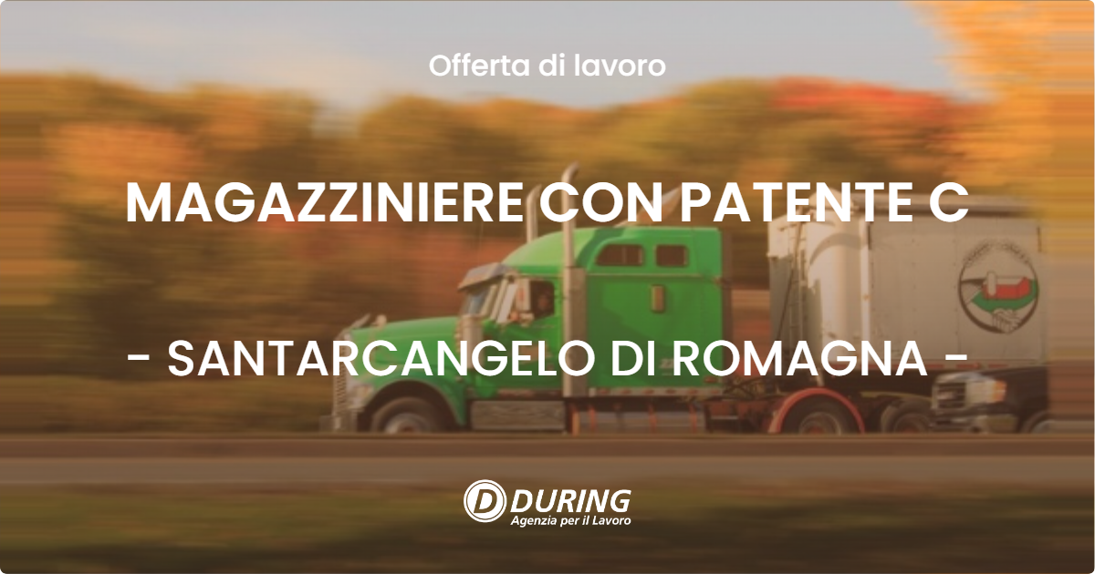 OFFERTA LAVORO - MAGAZZINIERE CON PATENTE C - SANTARCANGELO DI ROMAGNA