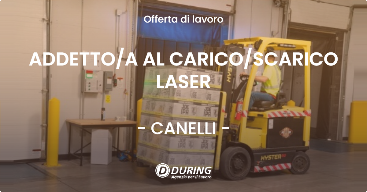 OFFERTA LAVORO - ADDETTOA AL CARICOSCARICO LASER - CANELLI