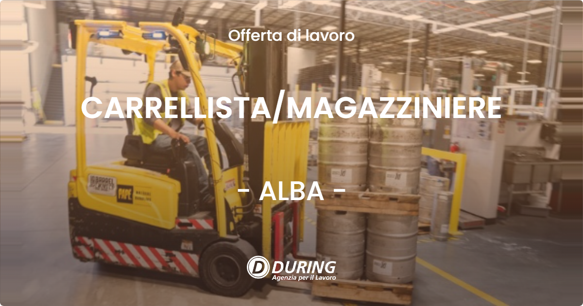 OFFERTA LAVORO - CARRELLISTAMAGAZZINIERE - ALBA