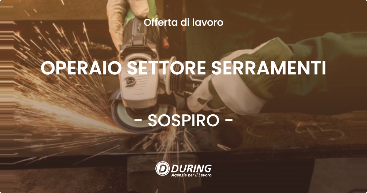 OFFERTA LAVORO - OPERAIO SETTORE SERRAMENTI - SOSPIRO