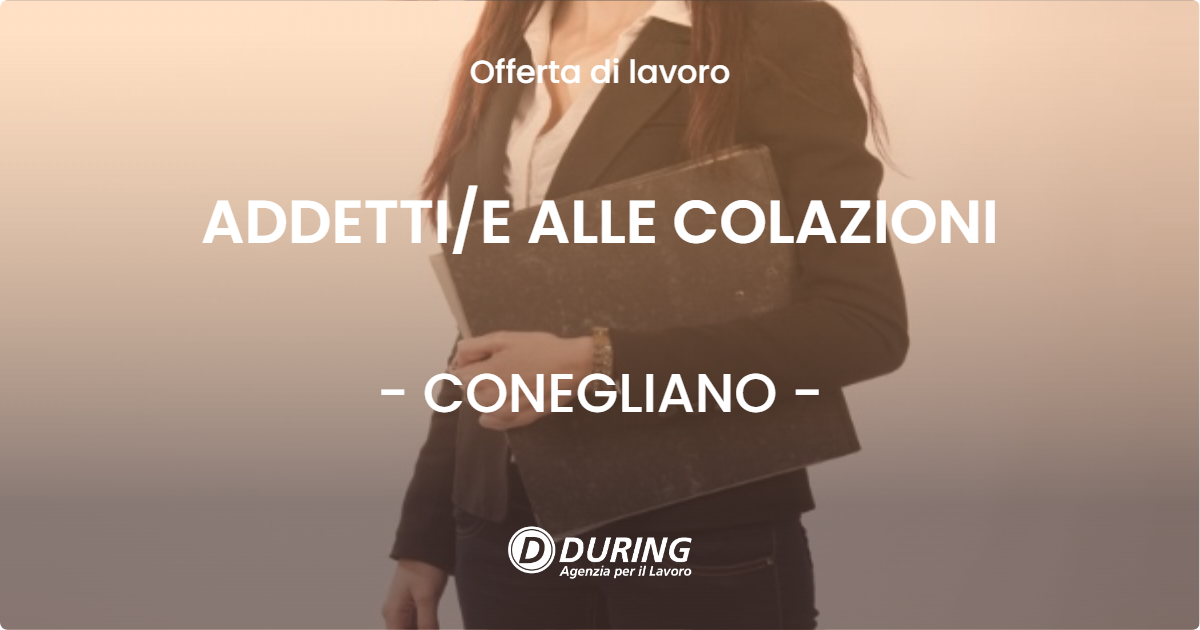OFFERTA LAVORO - ADDETTIE ALLE COLAZIONI - CONEGLIANO