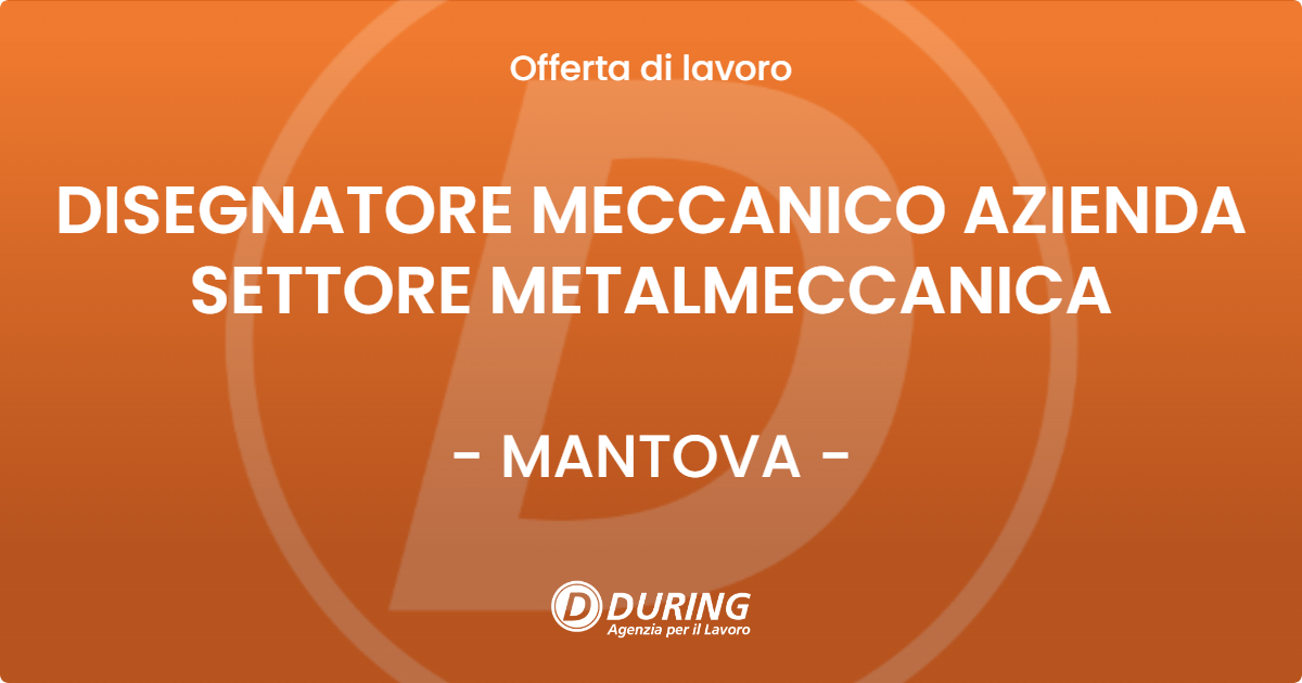 OFFERTA LAVORO - DISEGNATORE MECCANICO AZIENDA SETTORE METALMECCANICA - MANTOVA