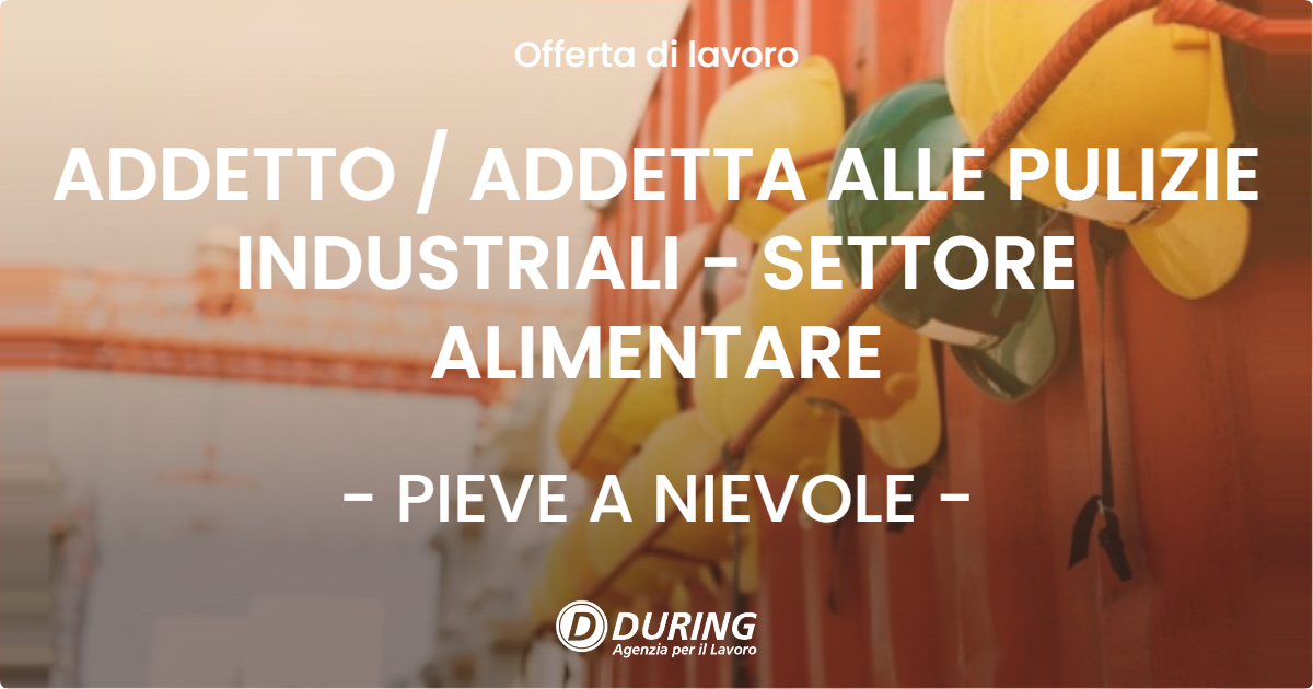 OFFERTA LAVORO - ADDETTO  ADDETTA ALLE PULIZIE INDUSTRIALI - SETTORE ALIMENTARE - PIEVE A NIEVOLE