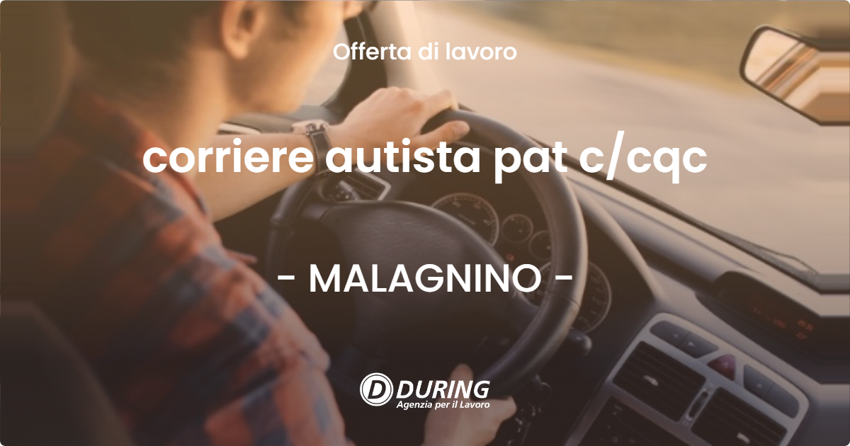 OFFERTA LAVORO - corriere autista  pat ccqc - MALAGNINO